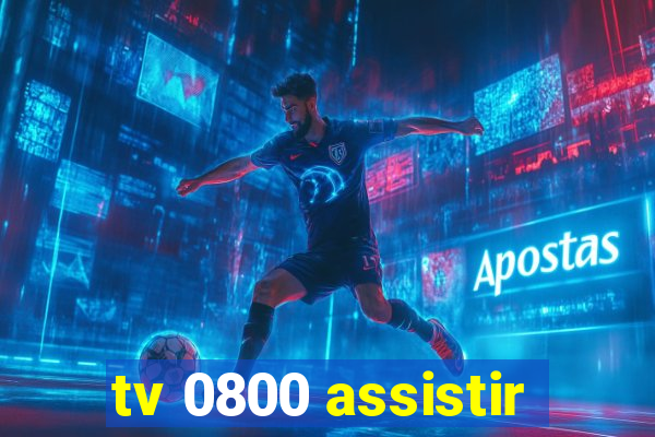 tv 0800 assistir